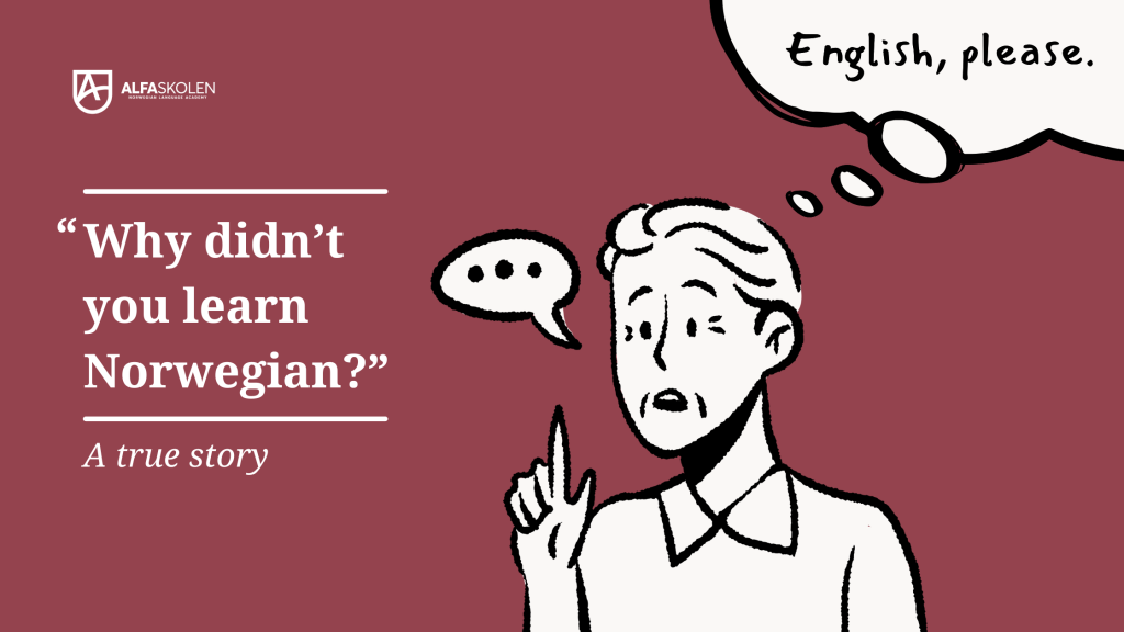 Why haven’t you learned Norwegian? – A true story